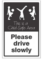 Please Drive Slowly - This is a Child Safe Area